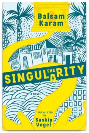 Feature image for On Balsam Karam’s THE SINGULARITY, tr. Saskia Vogel
