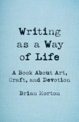 Rally Your Habits: A Review of Brian Morton’s Writing as a Way of Life