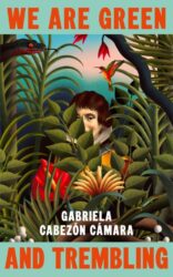 Tangled Voices of Colonialism: Gabriela Cabezón Cámara’s We Are Green and Trembling 